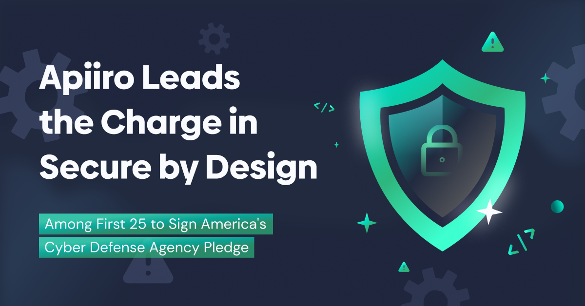 Apiiro Leads the Charge in Secure by Design: Among First 25 to Sign America's Cyber Defense Agency Pledge